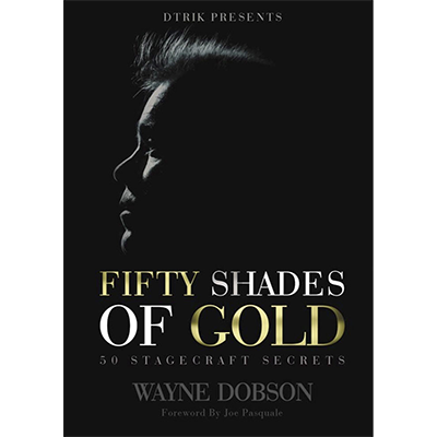 50 SHADES OF GOLD - 50 Stagecraft Secrets by Wayne Dobson - Book